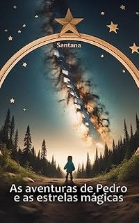 Livro As aventuras de Pedro e as estrelas mágicas: A historia de um menino que sonha com as estrelas