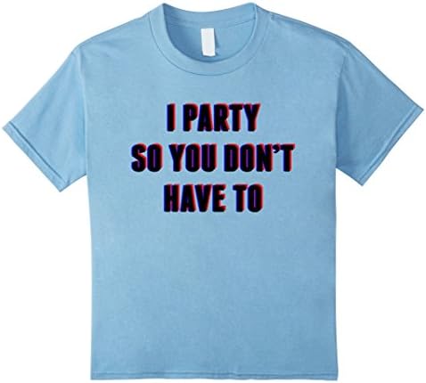 unisex-child I Party so You Don't Have To Drinking Party Shirt | Funny T 4 Baby Blue