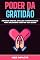 Livro Poder da gratidão: Métodos simples, eficazes e comprovados para encontrar o bem na vida diária: Exploração da relação entre a gratidão e a saúde mental e física
