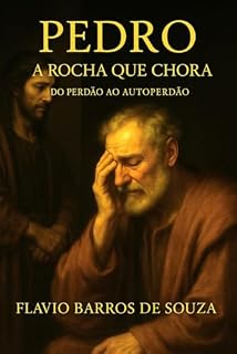 Livro PEDRO, A ROCHA QUE CHORA: DO PERDÃO AO AUTOPERDÃO
