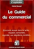 Le Guide du Commercial : Négocier, convaincre, répondre aux objections, conclure, ... by 