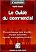 Le Guide du Commercial : Négocier, convaincre, répondre aux objections, conclure, ... by 