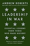 Leadership in War: Essential Lessons from Those Who Made History by Andrew Roberts