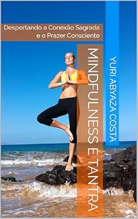 Livro Mindfulness e Tantra: Despertando a Conexão Sagrada e o Prazer Consciente