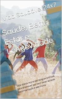 Livro Saúde, Bem-Estar e Longevidade: Este ebook reúne estratégias práticas para promover seu bem-estar através da alimentação e exercícios.