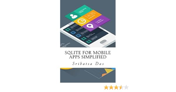 Sqlite For Mobile Apps Simplified Step By Step Details To Create And Access Database From Android Blackberry And Iphone Apps