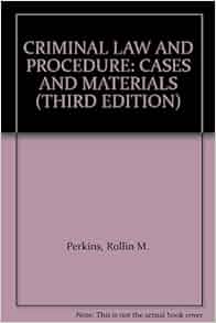 Criminal Law And Procedure Cases And Materials Third