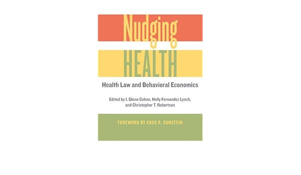 Nudging Health Health Law And Behavioral Economics - 