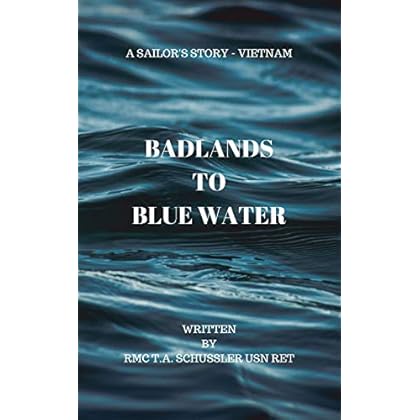 Badlands To Blue Water: A Sailor's Story - Vietnam Badlands To Blue Water: A Sailor's Story - Vietnam