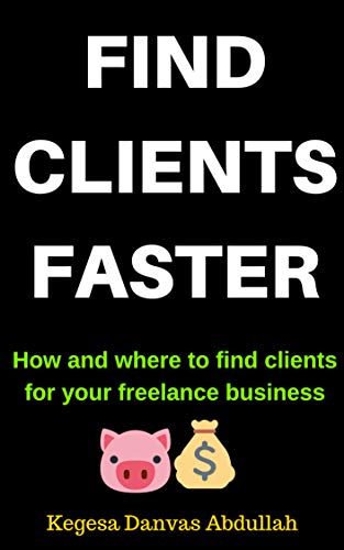 FIND CLIENTS FASTER: How and Where to Find Clients for Your Freelance Business