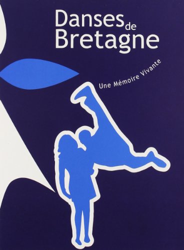 Danses De Bretagne - Une Mémoire Vivante