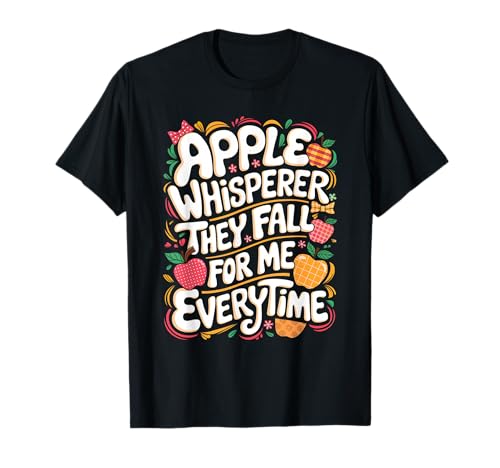 Apple Whisperer They Fall For Me Everytime Apple Picking T-Shirt