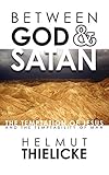 Between God and Satan: The Temptation of Jesus and the Temptability of Man by 