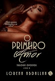 Livro O primeiro amor : Trilogia Opostos - Livro 2