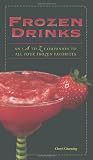 Frozen Drinks: An A to Z Guide to All Your Frozen Favorites by Cheryl Charming