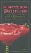 Frozen Drinks: An A to Z Guide to All Your Frozen Favorites by Cheryl Charming