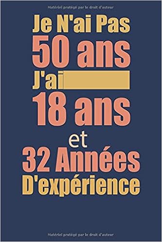 Je N Ai Pas 50 Ans J Ai 18 Ans Et 32 Annees D Experience Carnet Carnet De Notes Idee Cadeau Anniversaire Pour Femme Homme Mari Epouse Mama Papa French Edition Book Pourvous Amazon Com