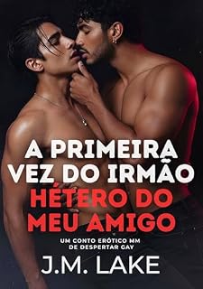 Livro A Primeira Vez do Irmão Hétero do Meu Amigo: Um Conto Erótico MM de Despertar Gay (Contos de Primeira Vez Gay)