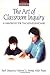 The Art of Classroom Inquiry: A Handbook for Teacher-Researchers