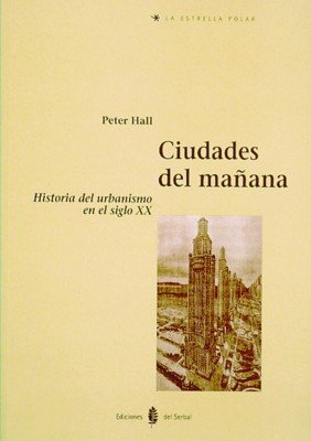 Ciudades del mañana: Historia del urbanismo en el siglo XX (La Estrella polar)