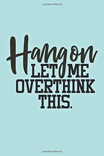 Hang On Let Me Overthink This: Blank Lined Journal Notebook to Write In Sarcastic Quote Cover Paperback – November 20, 2018