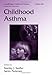 Childhood Asthma (Lung Biology in Health and Disease, 209)