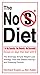 The No S Diet: The Strikingly Simple Weight-Loss Strategy That Has Dieters Raving--and Dropping Poun by 