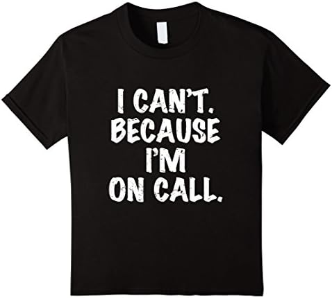 unisex-child I Can't Because I'm On Call Funny T Shirt 6 Black