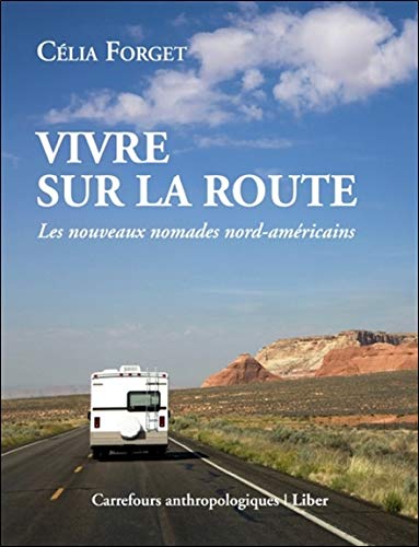 Vivre sur la route : Les nouveaux nomades nord-américains by Célia Forget
