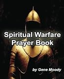 Spiritual Warfare Prayer Book by Gene B Moody