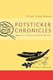 Potsticker Chronicles: Favorite Chinese Recipes -A Family Memoir