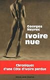 ivoire nue ; chroniques d'une Côte d'Ivoire perdue by 