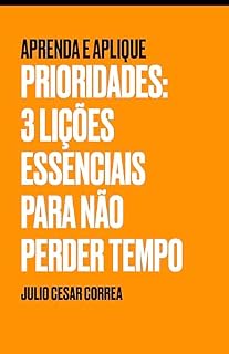 Livro Prioridades: 3 lições essenciais para não perder tempo (Aprenda e aplique)