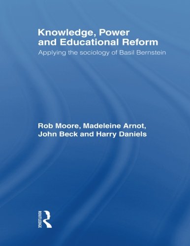 Knowledge, Power and Educational Reform: Applying the Sociology of Basil Bernstein