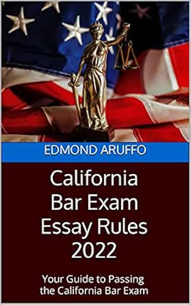 Amazon Com California Bar Exam Essay Rules 2022 Your Guide To Passing The California Bar Exam Ebook Aruffo Edmond Books
