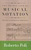 The Secret Life of Musical Notation: Defying Interpretive Traditions