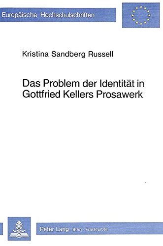 Das Problem der Identität in Gottfried Kellers Prosawerk (Europäische Hochschulschriften / European University Studies / Publications Universitaires Européennes) (German Edition)