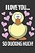 I Love You... So Ducking Much!: Pink Heart and Duck, Romantic Novelty Valentines Day Gift ~ Lined No by Yellow Bear Publishing