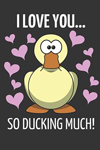 I Love You... So Ducking Much!: Pink Heart and Duck, Romantic Novelty Valentines Day Gift ~ Lined No by Yellow Bear Publishing
