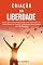 Livro Criação Da Liberdade: Como Viver A Sua Vida Do Seu Jeito Encarando Os Seus Medos De Frente E Construindo Uma Jornada Livre De Sucesso