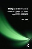 The Spirit of Disobedience: Resisting the Charms of Fake Politics, Mindless Consumption, and the Culture of Total Work