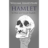 Hamlet In Plain and Simple English (A Modern Translation and the Original Version) (Classics Retold Book 9)