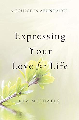 A Course in Abundance: Expressing Your Love for Life by Kim Michaels