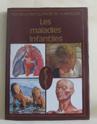 Les Maladies infantiles (Nouvelle encyclopédie de la médecine)
