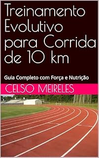 Livro Treinamento Evolutivo para Corrida de 10 km: Guia Completo com Força e Nutrição