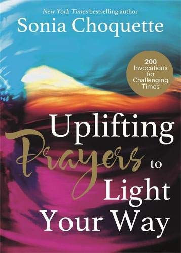 Uplifting Prayers to Light Your Way: 200 Invocations for Challenging Times