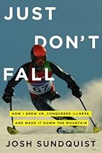Just Don't Fall: How I Grew Up, Conquered Illness, and Made It Down the Mountain