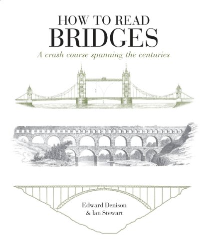 Read How to Read Bridges: A Crash Course Spanning the Centuries. by Edward Denison, Ian Stewart<br />D.O.C