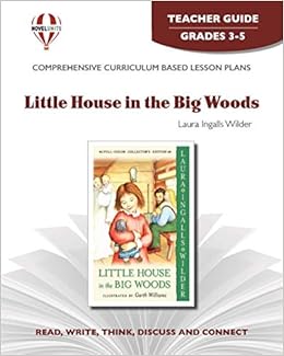 Little House In The Big Woods Teacher Guide By Novel Units Little House The Laura Years Novel Units 9781561370306 Amazon Com Books