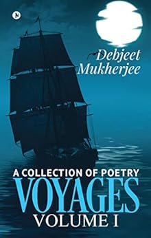 VOYAGES Volume I : A Collection of Poetry by [Debjeet Mukherjee]